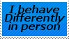 behave differently irl stamp